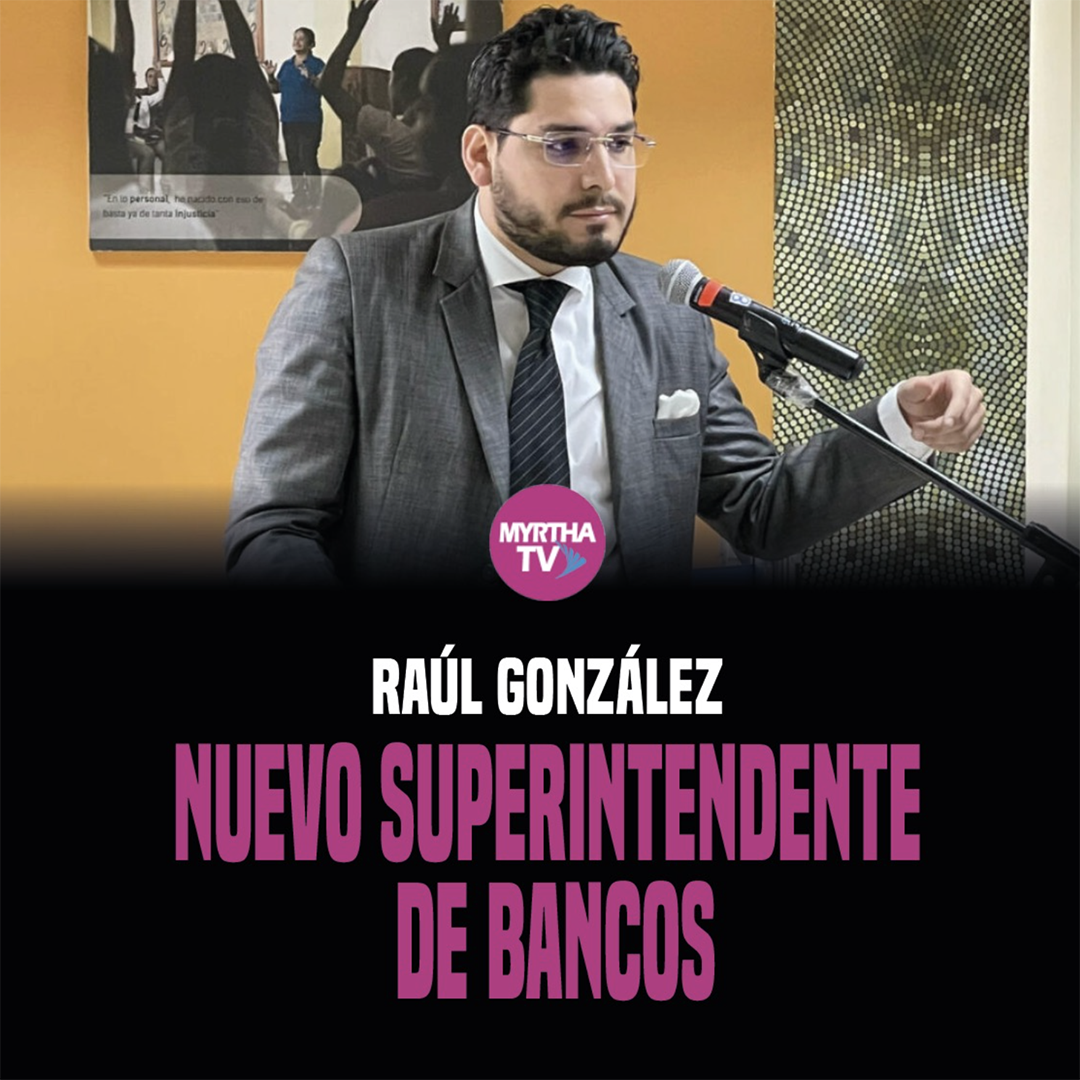 RAÚL GONZÁLEZ NUEVO SUPERINTENDENTE DE BANCOS