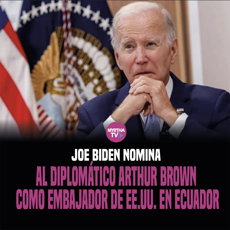 JOE BIDEN NOMINA AL DIPLOMÁTICO ARTHUR BROWN  COMO EMBAJADOR DE EE.UU. EN ECUADOR
