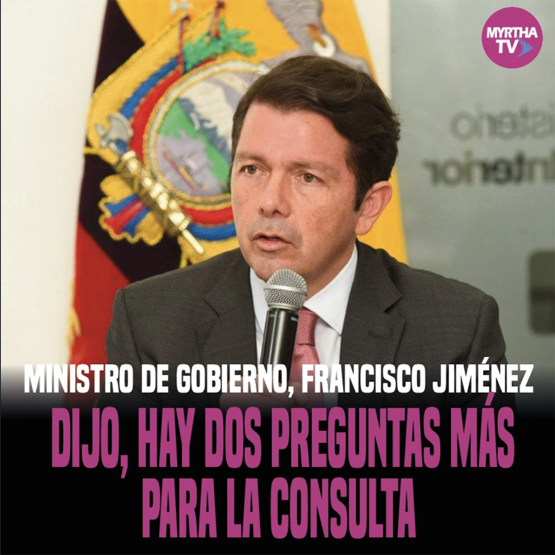 MINISTRO DE GOBIERNO FRANCISCO JIMÉNEZ DIJO, HAY DOS PREGUNTAS MÁS PARA LA CONSULTA