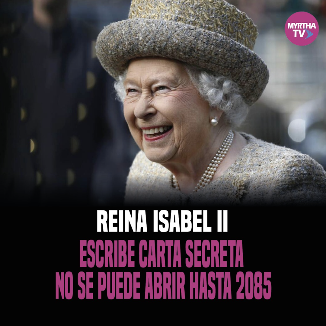 REINA ISABEL II ESCRIBE CARTA SECRETA NO SE PUEDE ABRIR HASTA 2085