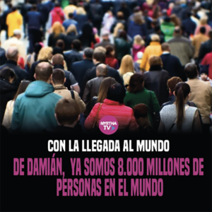 CON LA LLEGADA AL MUNDO  DE DAMIÁN , SOMOS 8.000 MILLONES DE PERSONAS EN EL MUNDO