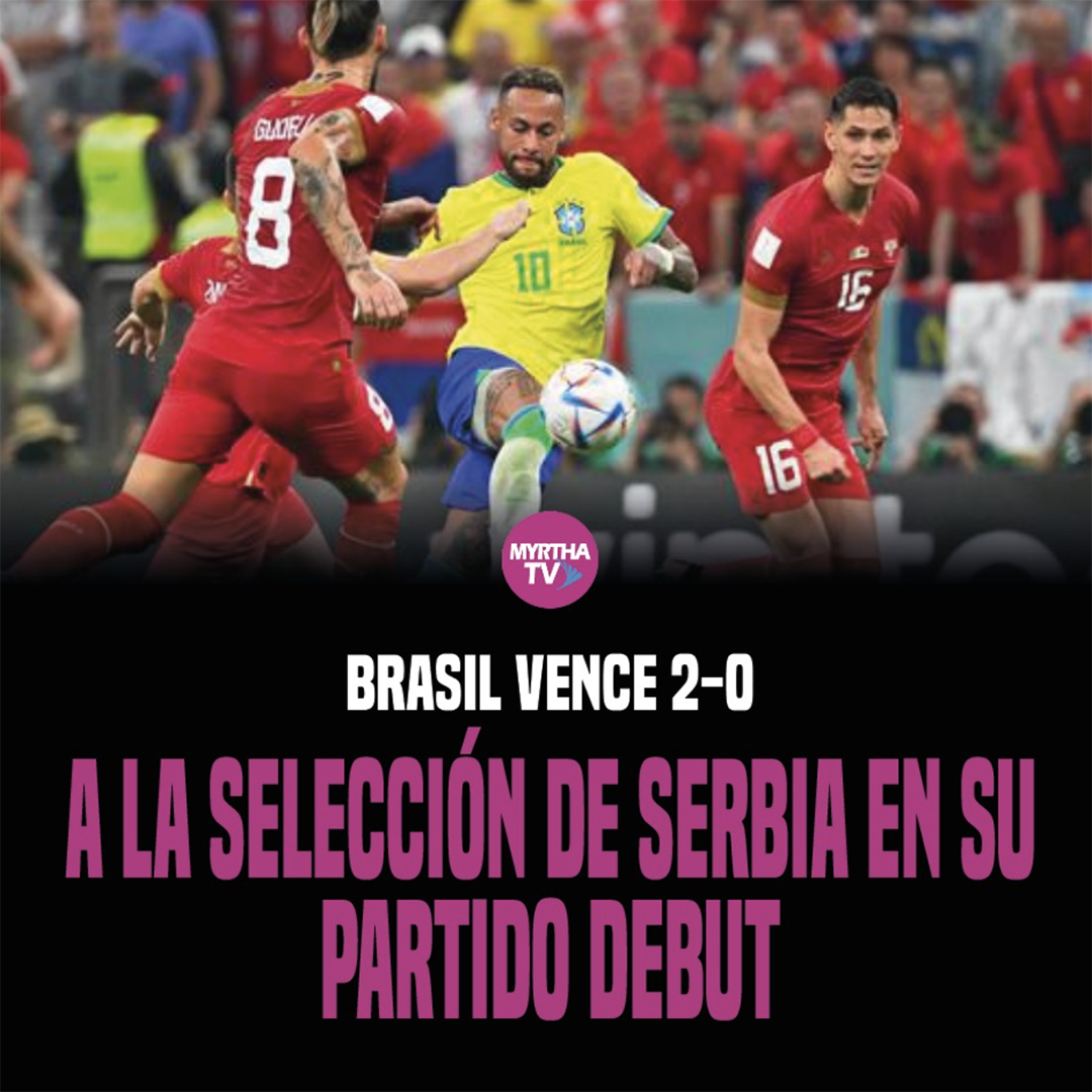 BRASIL VENCE 2-0 A LA SELECCIÓN DE SERBIA
