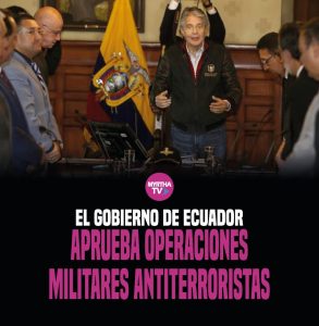 Lee más sobre el artículo EL GOBIERNO DE ECUADOR APRUEBA OPERACIONES MILITARES ANTITERRORISTAS