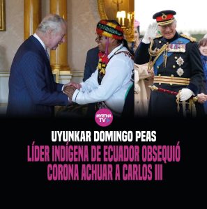 Lee más sobre el artículo UYUNKAR DOMINGO PEAS LÍDER INDÍGENA DE ECUADOR OBSEQUIÓ  CORONA ACHUAR A CARLOS III