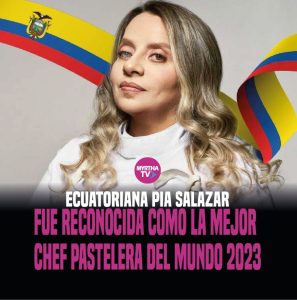 Lee más sobre el artículo ECUATORIANA PIA SALAZAR FUE RECONOCIDA COMO LA MEJOR CHEF PASTELERA DEL MUNDO 2023