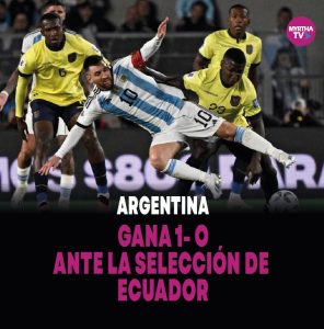 Lee más sobre el artículo ARGENTINA GANA 1-0 ANTE LA SELECCIÓN DE ECUADOR