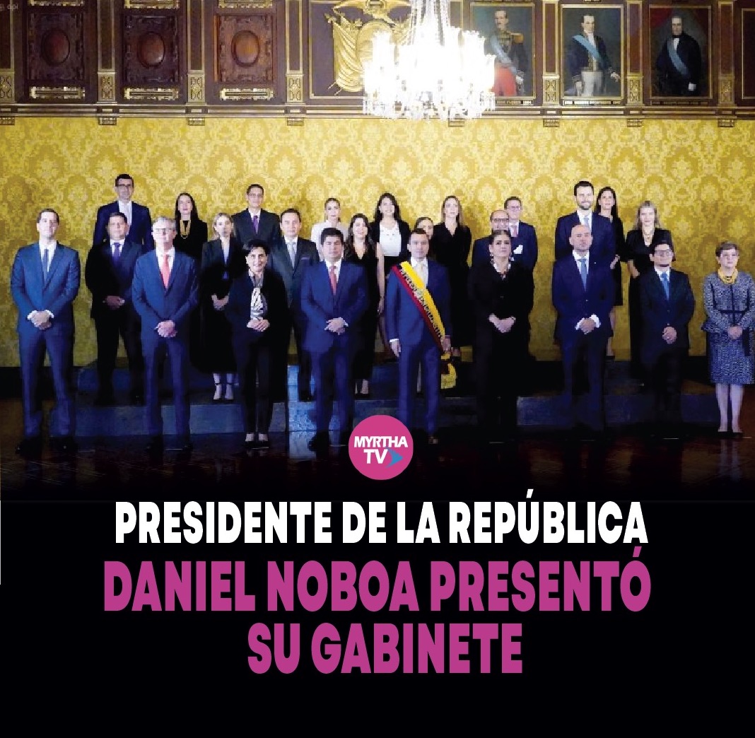 En este momento estás viendo PRESIDENTE DE LA REPÚBLICA DANIEL NOBOA PRESENTÓ   SU GABINETE