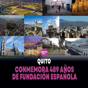 Lee más sobre el artículo QUITO CONMEMORA 489 AÑOS DE FUNDACIÓN ESPAÑOLA