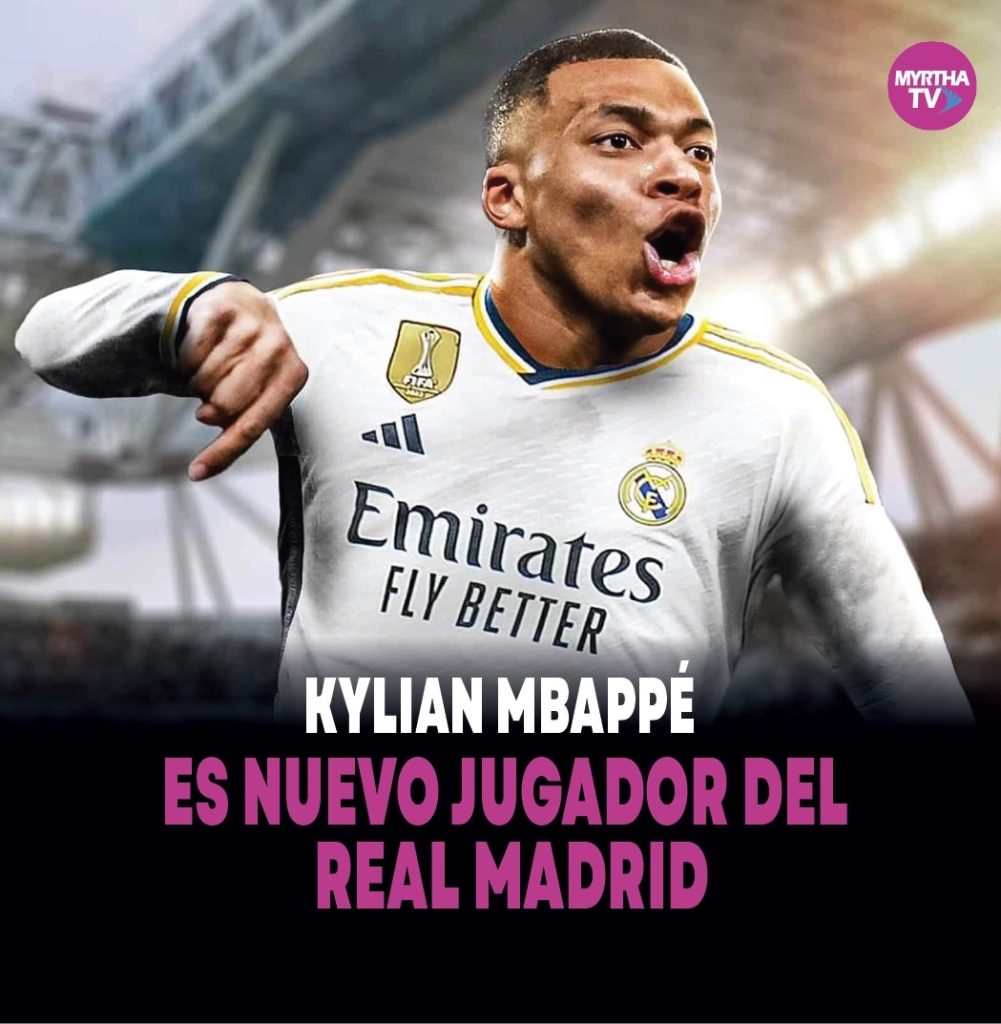 KYLIAN MBAPPÉ  ES NUEVO JUGADOR DEL  REAL MADRID